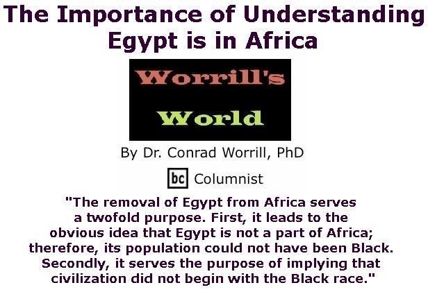 BlackCommentator.com October 05, 2017 - Issue 714: The Importance of Understanding Egypt is in Africa - Worrill's World By Dr. Conrad W. Worrill, PhD, BC Columnist