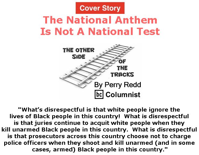 BlackCommentator.com - November 02, 2017 - Issue 716 Cover Story: The National Anthem Is Not A National Test - The Other Side of the Tracks By Perry Redd, BC Columnist