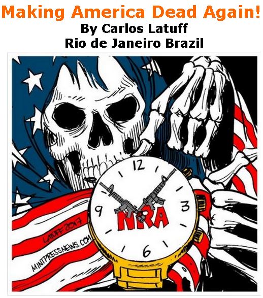 BlackCommentator.com November 16, 2017 - Issue 718: Making America Dead Again! - Political Cartoon By Carlos Latuff, Rio de Janeiro Brazil