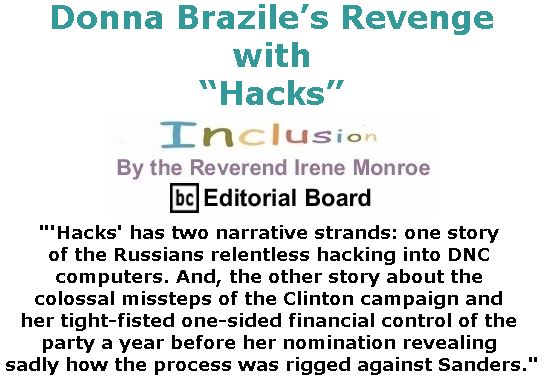 BlackCommentator.com November 16, 2017 - Issue 718: Donna Brazile’s Revenge with “Hacks” - Inclusion By The Reverend Irene Monroe, BC Editorial Board
