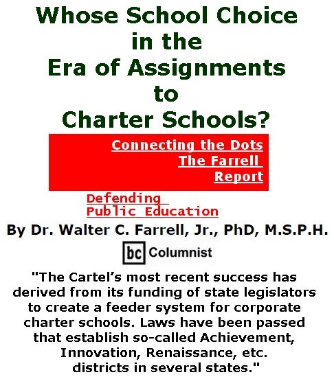 BlackCommentator.com November 16, 2017 - Issue 718: Whose School Choice in the Era of Assignments to Charter Schools? - Connecting the Dots - The Farrell Report - Defending Public Education By Dr. Walter C. Farrell, Jr., PhD, M.S.P.H., BC Columnist