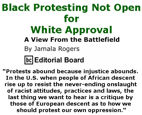 BlackCommentator.com November 16, 2017 - Issue 718: Black Protesting Not Open for White Approval - View from the Battlefield By Jamala Rogers, BC Editorial Board