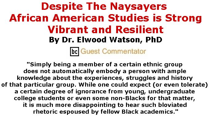 BlackCommentator.com November 16, 2017 - Issue 718: Despite The Naysayers: African American Studies Is Strong, Vibrant and Resilient  By Dr. Elwood Watson, PhD, BC Guest Commentator