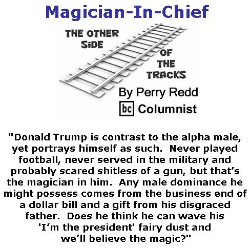 BlackCommentator.com November 30, 2017 - Issue 720: Magician-In-Chief - The Other Side of the Tracks By Perry Redd, BC Columnist