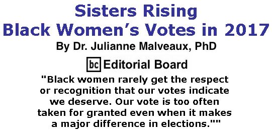 BlackCommentator.com November 30, 2017 - Issue 720: Sisters Rising – Black Women’s Votes in 2017 By Dr. Julianne Malveaux, PhD, BC Editorial Board