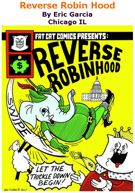 BlackCommentator.com December 07, 2017 - Issue 721: Reverse Robin Hood - Political Cartoon By Eric Garcia, Chicago IL