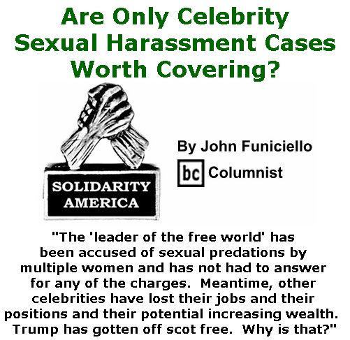BlackCommentator.com December 07, 2017 - Issue 721: Are Only Celebrity Sexual Harassment Cases Worth Covering? - Solidarity America By John Funiciello, BC Columnist