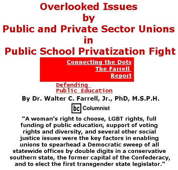 BlackCommentator.com December 07, 2017 - Issue 721: Overlooked Issues by Public and Private Sector Unions in Public School Privatization Fight - Connecting the Dots - The Farrell Report - Defending Public Education By Dr. Walter C. Farrell, Jr., PhD, M.S.P.H., BC Columnist