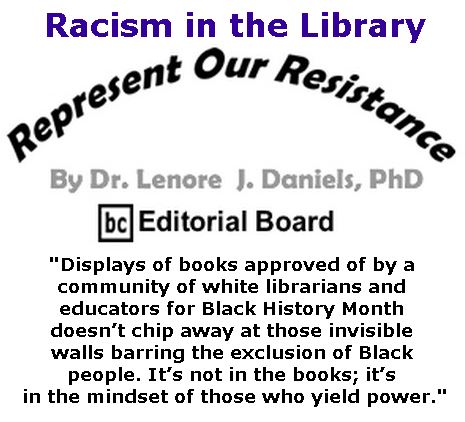 BlackCommentator.com December 14, 2017 - Issue 722: Racism in the Library - Represent Our Resistance By Dr. Lenore Daniels, PhD, BC Editorial Board