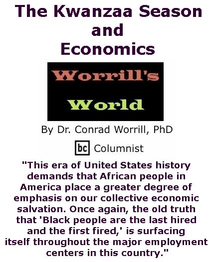 BlackCommentator.com December 14, 2017 - Issue 722: The Kwanzaa Season and Economics - Worrill's World By Dr. Conrad W. Worrill, PhD, BC Columnist
