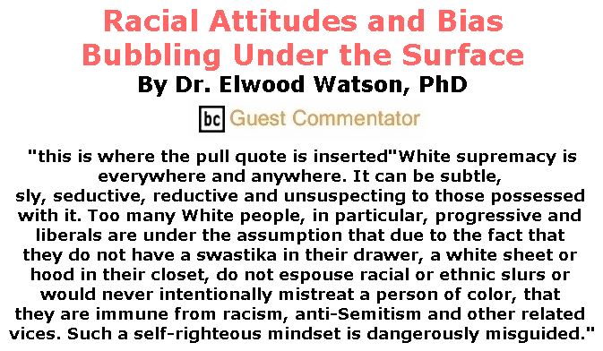 BlackCommentator.com December 21, 2017 - Issue 723: Racial Attitudes and Bias Bubbling Under the Surface By Dr. Elwood Watson, PhD, BC Guest Commentator