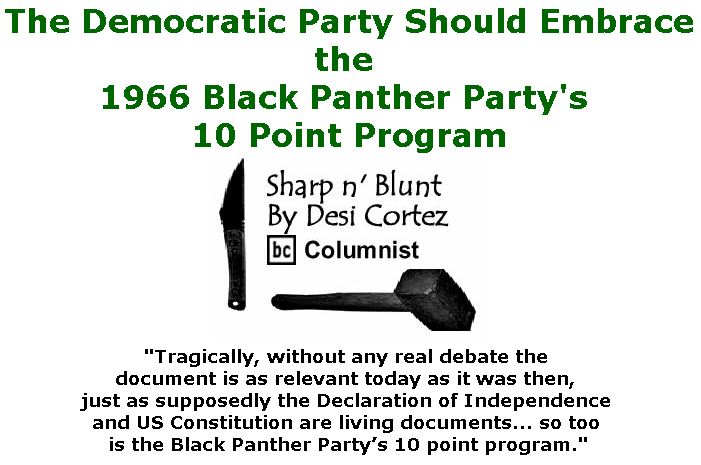 BlackCommentator.com December 21, 2017 - Issue 723: The Democratic Party Should Embrace the 1966 Black Panther Party's 10 Point Program - Sharp n' Blunt By Desi Cortez, BC Columnist