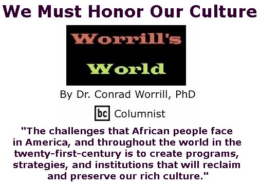 BlackCommentator.com December 21, 2017 - Issue 723: We Must Honor Our Culture - Worrill's World By Dr. Conrad W. Worrill, PhD, BC Columnist