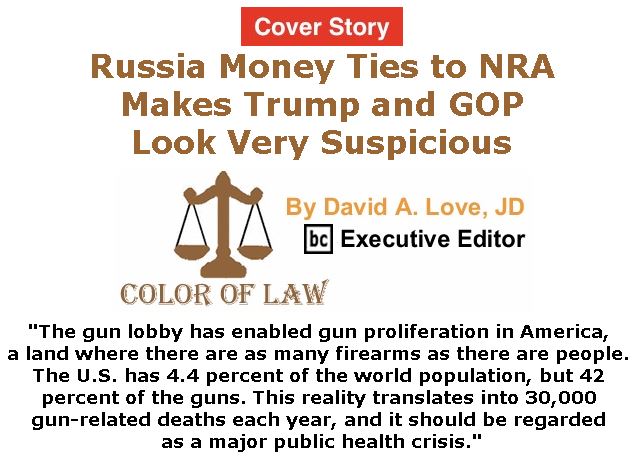 BlackCommentator.com - February 01, 2018 - Issue 727 Cover Story: Russia Money Ties to NRA Makes Trump and GOP Look Very Suspicious - Color of Law By David A. Love, JD, BC Executive Editor