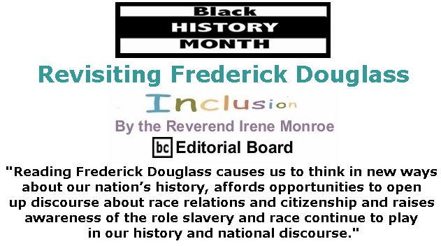 BlackCommentator.com February 01, 2018 - Issue 727: Black History Month - Revisiting Frederick Douglass - Inclusion By The Reverend Irene Monroe, BC Editorial Board