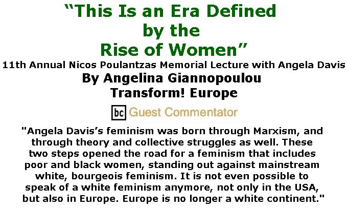 BlackCommentator.com February 08, 2018 - Issue 728: “This Is an Era Defined by the Rise of Women” - 11th Annual Nicos Poulantzas Memorial Lecture with Angela Davis By Angelina Giannopoulou, Transform! Europe, BC Guest Commentator