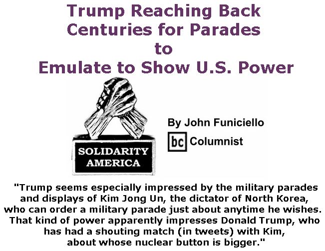 BlackCommentator.com February 08, 2018 - Issue 728: Trump Reaching Back Centuries for Parades to Emulate to Show U.S. Power - Solidarity America By John Funiciello, BC Columnist