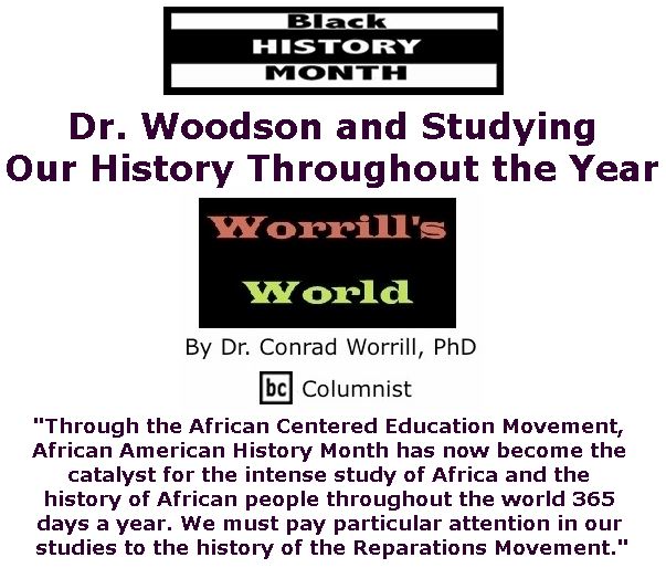 BlackCommentator.com February 08, 2018 - Issue 728: Dr. Woodson and Studying Our History Throughout the Year  - Worrill's World By Dr. Conrad W. Worrill, PhD, BC Columnist