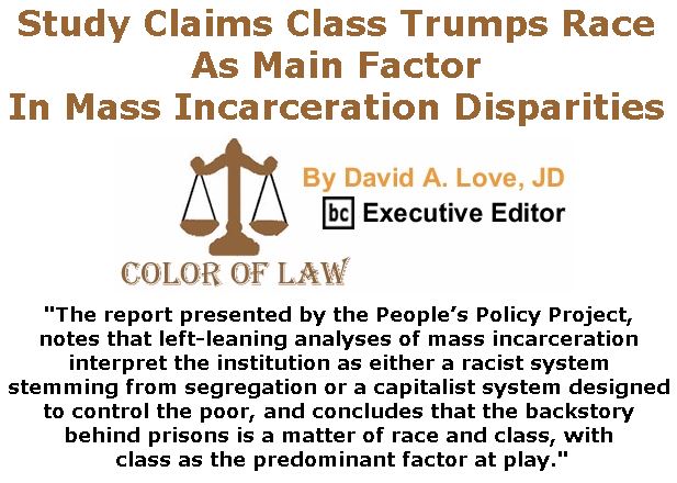 BlackCommentator.com February 15, 2018 - Issue 729: Study Claims Class Trumps Race As Main Factor In Mass Incarceration Disparities - Color of Law By David A. Love, JD, BC Executive Editor