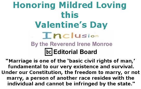 BlackCommentator.com February 15, 2018 - Issue 729: Honoring Mildred Loving this Valentine’s Day - Inclusion By The Reverend Irene Monroe, BC Editorial Board