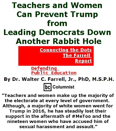 BlackCommentator.com February 22, 2018 - Issue 730: Teachers and Women Can Prevent Trump from Leading Democrats down another Rabbit Hole - Connecting the Dots - The Farrell Report - Defending Public Education By Dr. Walter C. Farrell, Jr., PhD, M.S.P.H., BC Columnist