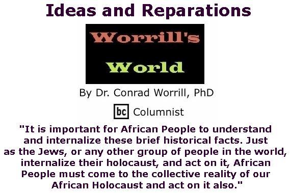 BlackCommentator.com February 22, 2018 - Issue 730: Ideas and Reparations - Worrill's World By Dr. Conrad W. Worrill, PhD, BC Columnist