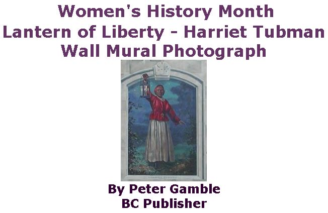 BlackCommentator.com March 08, 2018 - Issue 732: Art - Women's History Month - Lantern of Liberty - Harriet Tubman Wall Mural Photograph By Peter Gamble, BC Publisher