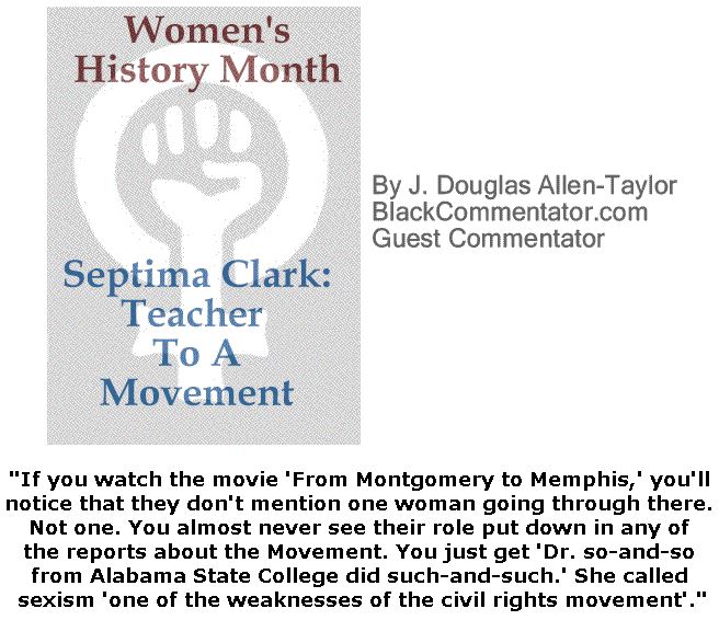 BlackCommentator.com March 08, 2018 - Issue 732: Women's History Month - Septima Clark: Teacher To A Movement By J. Douglas Allen-Taylor, BC Guest Commentator