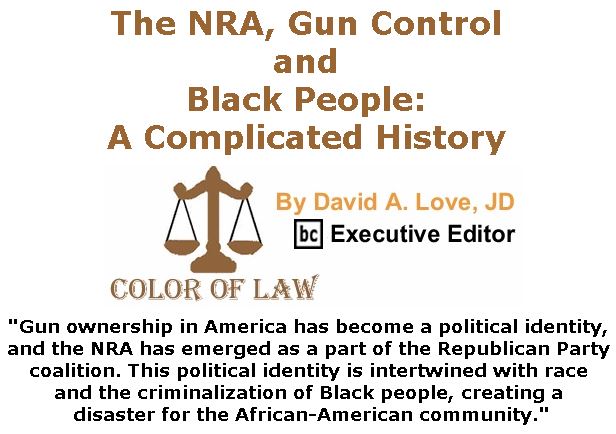 BlackCommentator.com March 15, 2018 - Issue 733: The NRA, Gun Control and Black People: A Complicated History - Color of Law By David A. Love, JD, BC Executive Editor