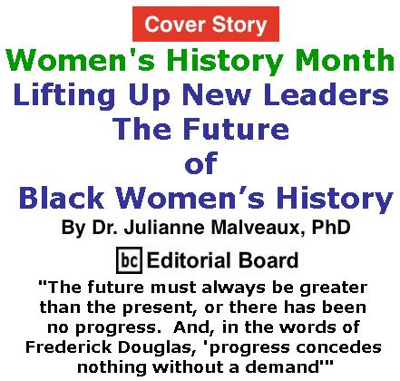 BlackCommentator.com March 15, 2018 - Issue 733: Cover Story: Women's History Month - Lifting Up New Leaders – the Future of Black Women’s History By Dr. Julianne Malveaux, PhD, BC Editorial Board