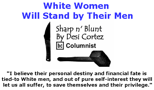 BlackCommentator.com March 15, 2018 - Issue 733: White Women Will Stand by Their Men - Sharp n' Blunt By Desi Cortez, BC Columnist