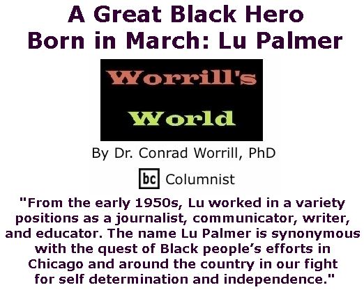BlackCommentator.com March 15, 2018 - Issue 733: A Great Black Hero Born in March: Lu Palmer - Worrill's World By Dr. Conrad W. Worrill, PhD, BC Columnist