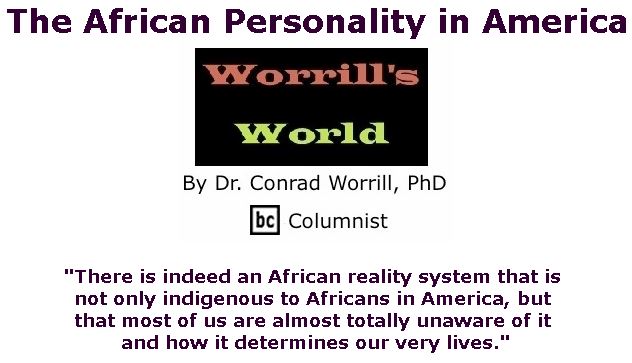 BlackCommentator.com March 22, 2018 - Issue 734: The African Personality in America - Worrill's World By Dr. Conrad W. Worrill, PhD, BC Columnist