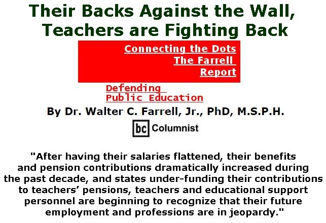 BlackCommentator.com March 29, 2018 - Issue 735: Their Backs Against the Wall, Teachers are Fighting Back - Connecting the Dots - The Farrell Report - Defending Public Education By Dr. Walter C. Farrell, Jr., PhD, M.S.P.H., BC Columnist