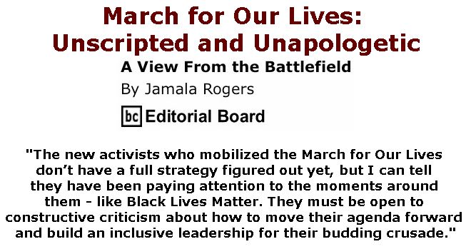 BlackCommentator.com March 29, 2018 - Issue 735: March for Our Lives: Unscripted and Unapologetic - View from the Battlefield By Jamala Rogers, BC Editorial Board