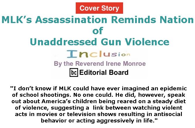 BlackCommentator.com - April 05, 2018 - Issue 736 Cover Story: MLK’s Assassination Reminds Nation of Unaddressed Gun Violence - Inclusion By The Reverend Irene Monroe, BC Editorial Board