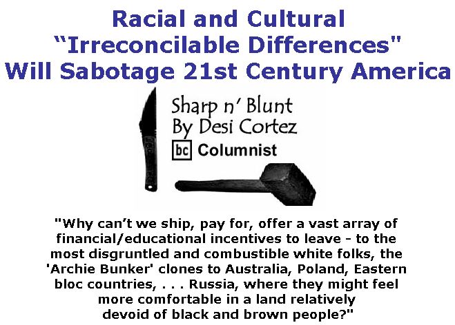 BlackCommentator.com April 12, 2018 - Issue 737: Racial and Cultural “Irreconcilable Differences" Will Sabotage 21st Century America - Sharp n' Blunt By Desi Cortez, BC Columnist