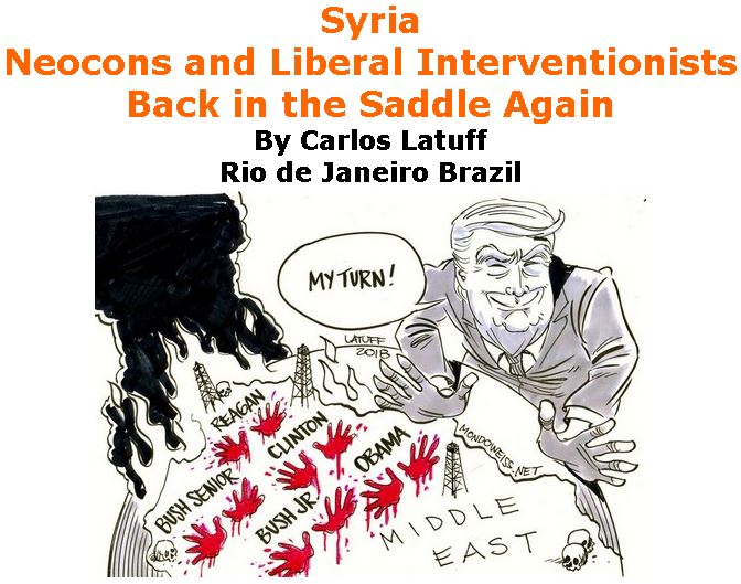 BlackCommentator.com April 19, 2018 - Issue 738: Syria: Neocons and Liberal Interventionists Back in the Saddle Again - Political Cartoon By Carlos Latuff, Rio de Janeiro Brazil