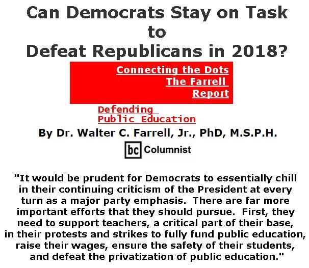 BlackCommentator.com April 26, 2018 - Issue 739: Can Democrats Stay on Task to Defeat Republicans in 2018? - Connecting the Dots - The Farrell Report - Defending Public Education By Dr. Walter C. Farrell, Jr., PhD, M.S.P.H., BC Columnist
