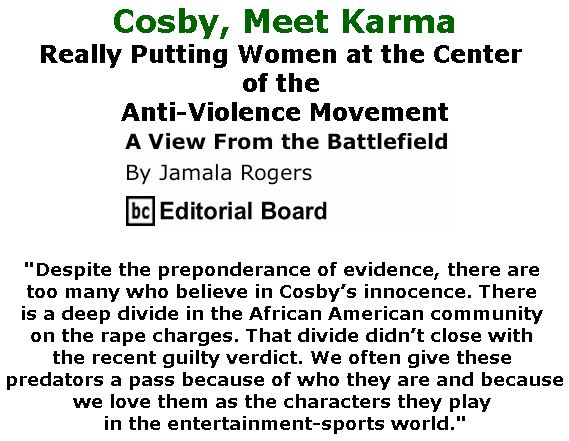 BlackCommentator.com May 03, 2018 - Issue 740: Cosby, Meet Karma - Really Putting Women at the Center of the Anti-Violence Movement - View from the Battlefield By Jamala Rogers, BC Editorial Board