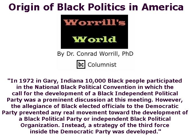 BlackCommentator.com May 03, 2018 - Issue 740: Origin of Black Politics in America - Worrill's World By Dr. Conrad W. Worrill, PhD, BC Columnist