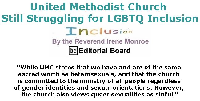 BlackCommentator.com May 10, 2018 - Issue 741: United Methodist Church Still Struggling for LGBTQ Inclusion - Inclusion By The Reverend Irene Monroe, BC Editorial Board