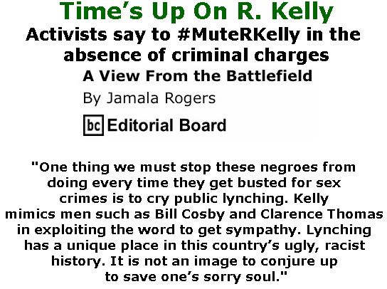 BlackCommentator.com May 17, 2018 - Issue 742: Time’s Up On R. Kelly - View from the Battlefield By Jamala Rogers, BC Editorial Board