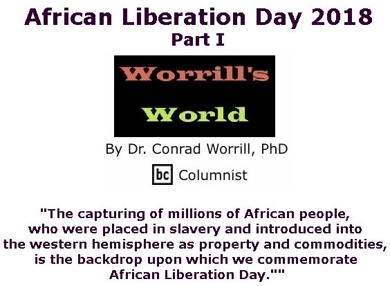 BlackCommentator.com May 17, 2018 - Issue 742: African Liberation Day 2018: Part I - Worrill's World By Dr. Conrad W. Worrill, PhD, BC Columnist