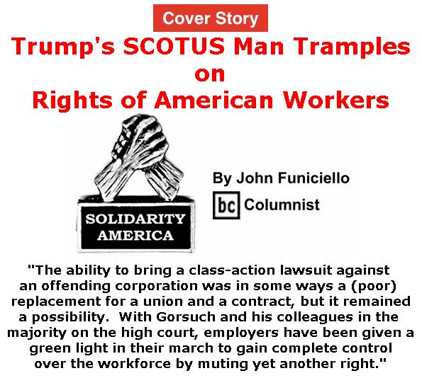 BlackCommentator.com - May 24, 2018 - Issue 743 Cover Story: Trump's SCOTUS Man Tramples on Rights of American Workers - Solidarity America By John Funiciello, BC Columnist