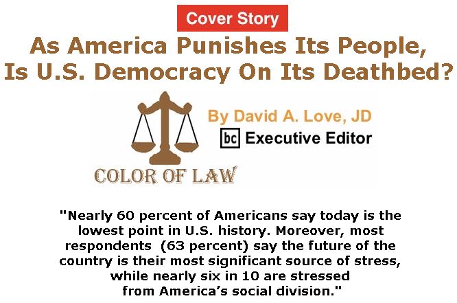 BlackCommentator.com - May 31, 2018 - Issue 744 Cover Story: As America Punishes Its People, Is U.S. Democracy On Its Deathbed? - Color of Law By David A. Love, JD, BC Executive Editor