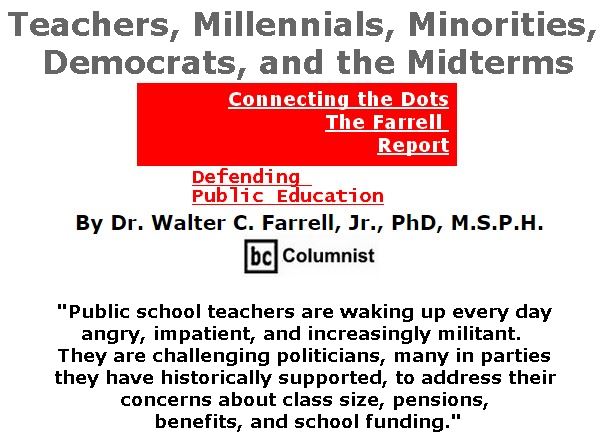 BlackCommentator.com May 31, 2018 - Issue 744: Teachers, Millennials, Minorities, Democrats, and the Midterms - Connecting the Dots - The Farrell Report - Defending Public Education By Dr. Walter C. Farrell, Jr., PhD, M.S.P.H., BC Columnist