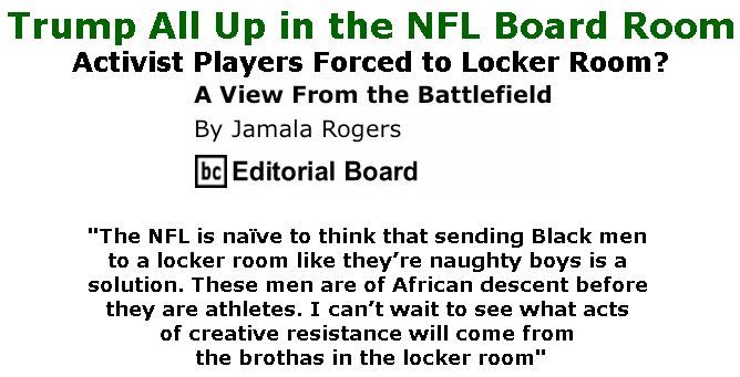 BlackCommentator.com May 31, 2018 - Issue 744: Trump All Up in The NFL Board Room - Activist Players Forced to Locker Room? - View from the Battlefield By Jamala Rogers, BC Editorial Board