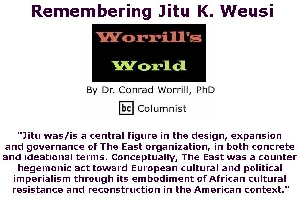 BlackCommentator.com May 31, 2018 - Issue 744: Remembering Jitu K. Weusi - Worrill's World By Dr. Conrad W. Worrill, PhD, BC Columnist