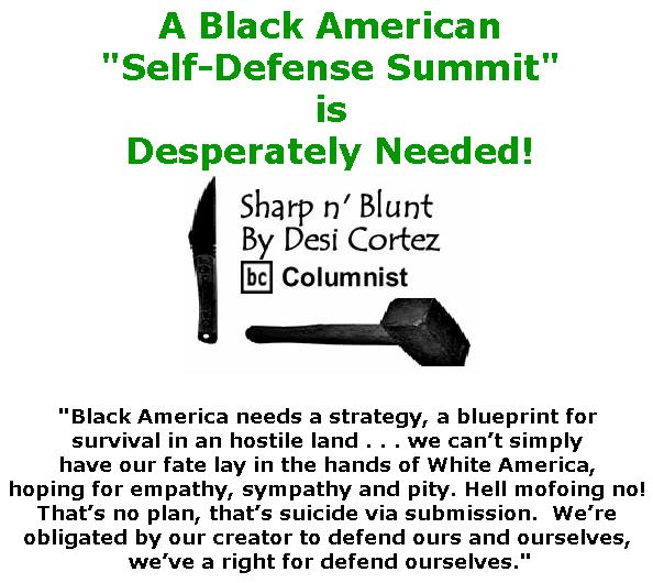 BlackCommentator.com June 07, 2018 - Issue 745: A Black American "Self-Defense Summit" is Desperately Needed! - Sharp n' Blunt By Desi Cortez, BC Columnist